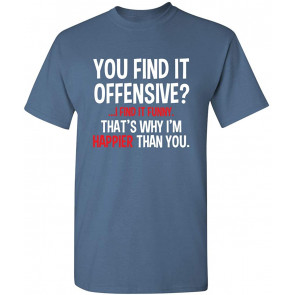 You Find It Offensive I T-Shirt