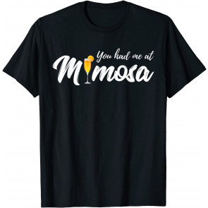 You Had Me At Mimosa T-Shirt