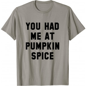 You Had Me At Pumpkin Spice T-Shirt