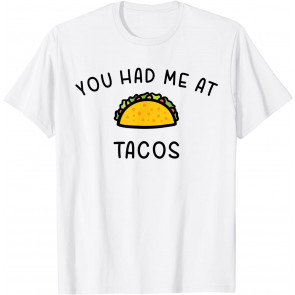You Had Me At Tacos Alternate T-Shirt