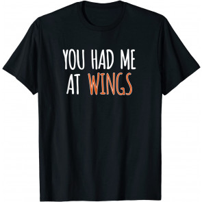 You Had Me At Wings T-Shirt