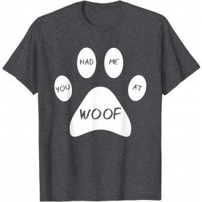 You Had Me At Woof Dog T-Shirt