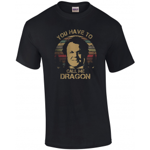 You Have To Call ME Dragon T-Shirt