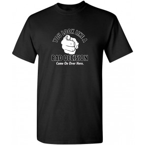 You Look Like A Bad Decision T-Shirt