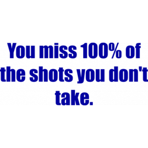 You Miss 100 Of The Shots You Dont Take Shirt