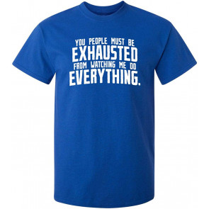 You People Must Be Exhausted T-Shirt