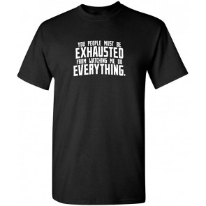You People Must Be Exhausted T-Shirt