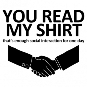 You Read My Shirt Thats Enough Social Interaction Tshirt