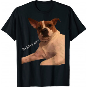 You Talking To Me T-Shirt