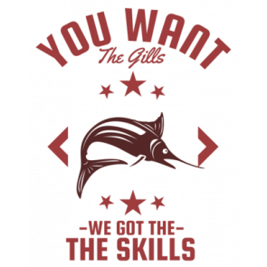 You Want The Gills We Got The Skills 328 T-Shirt