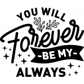 You Will Forever Be My Always T-Shirt