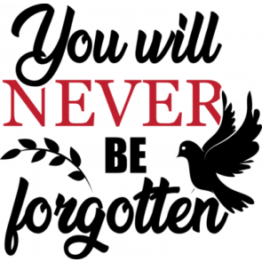 You Will Never Be Forgotten T-Shirt