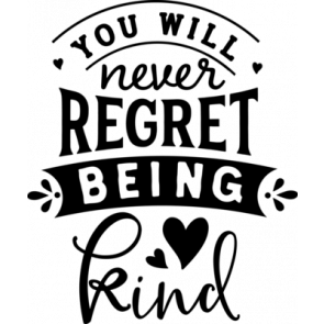 You Will Never Regret Being Kind T-Shirt