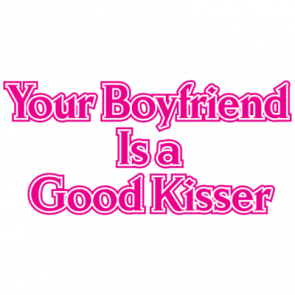 Your Boyfriend Is A Good Kisser Tshirt