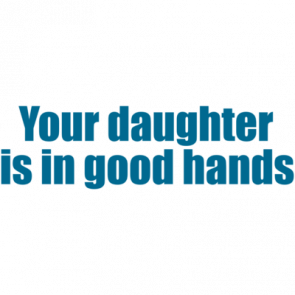 Your Daughter Is In Good Hands Tshirt