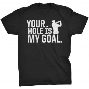 Your Hole Is My Goal T-Shirt