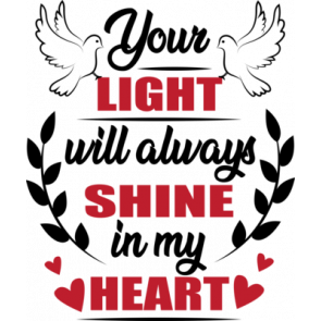 Your Light Will Always Shine In My Heart T-Shirt