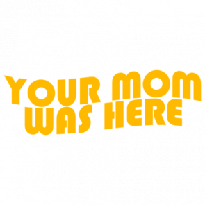 Your Mom Was Here Shirt
