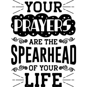 Your Prayers Are The Spearhead Of Your Life T-Shirt