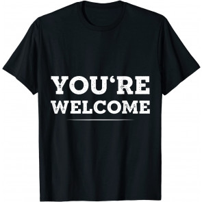 Your Welcome T-Shirt