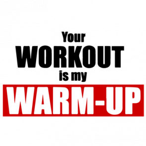 Your Workout Is My Warmup Funny Exercise Tshirt