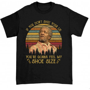 You're Gonna Feel My Shoe Size T-Shirt