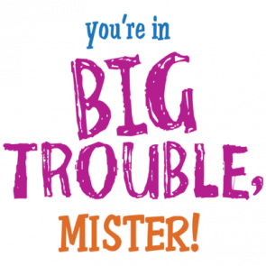 Youre In Big Trouble Mister Tshirt