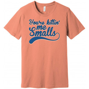 You're Killin' Me Smalls The Sandlot T-Shirt