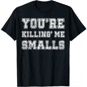 You're Killing Me Smalls Sandlot T-Shirt