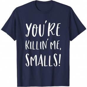 You're Killing Me Smalls Smalls From Sandlot Movie T-Shirt