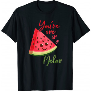 You're One In A Melon T-Shirt