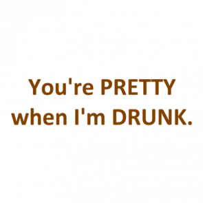 Youre Pretty When Im Drunk Shirt