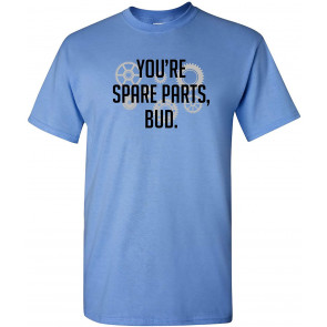 You're Spare Parts Bud T-Shirt