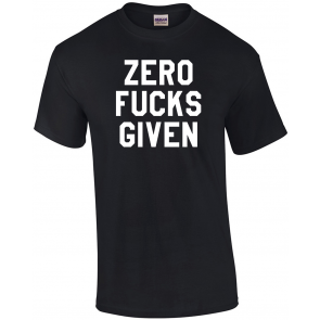 Zero Fucks Given T-Shirt