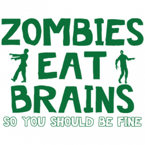 Zombies Eat Brains  So You Should Be Fine Funny Zombie Shirt